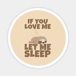 If You Love Me Let Me Sleep Cute Animal Gift Sleeping Sloth Magnet